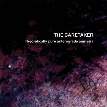 The Caretaker - Theoretically pure anterograde amnesia (2009)