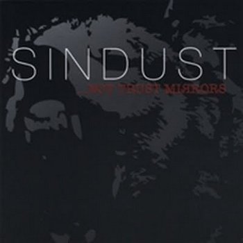 Sindust - ...Not Trust Mirrors 
(2008)