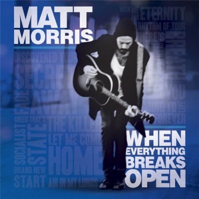 Matt Morris - When Everything Breaks 
Open (2010)