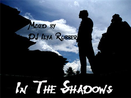 DJ Ilya Rubber - In The Shadows 
(2010)