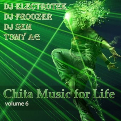 VA- Dj Electrotek & Dj Froozer & Dj Sem & Tomy Ag - Chita Music for Life vol.6 (2010)