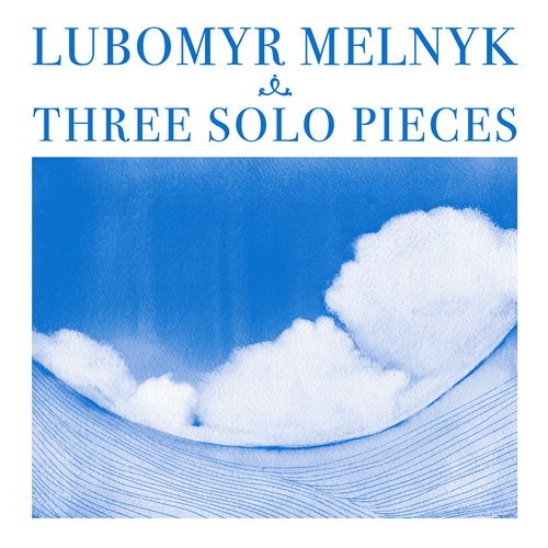 Lubomyr Melnyk - Three Solo Pieces (2013)