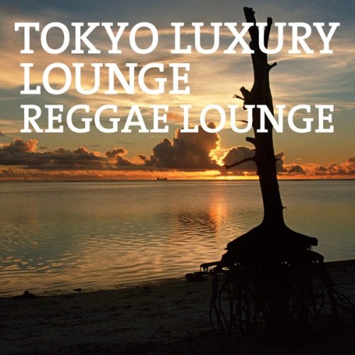 Tokyo Luxury Lounge Reggae Lounge (2014) 1402567027_500