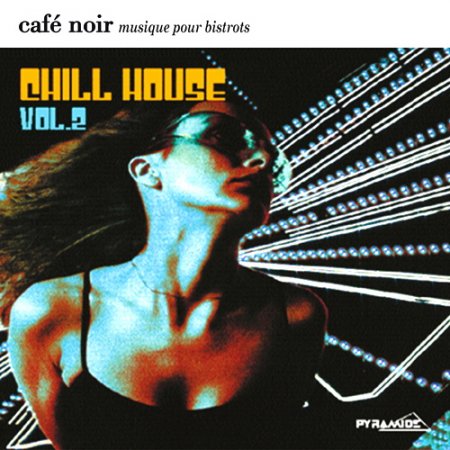 Cafe Noir Musique Pour Bistrots Chill House 2 (2009)