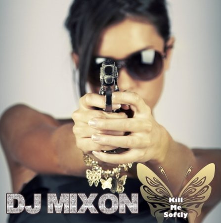 Dj Mixon - Kill Me Softly Dj Mixon - Kill Me Softly