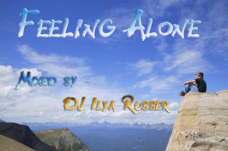 DJ Ilya Rubber - Feeling Alone 
(2010)