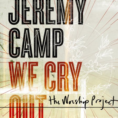 Jeremy Camp - We Cry Out The Worship Project Cover Download