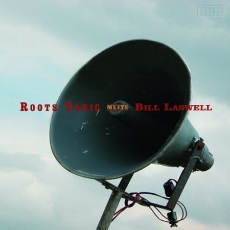  Roots Tonic - Roots Tonic Meets Bill Laswell (2006) 1306225895_roots_tonic__roots_tonic_meets_bill_laswell_2006