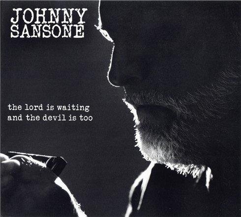 Johnny Sansone - The Lord Is Waiting,The Devil Is Too (2011)