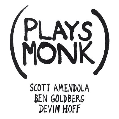 Scott Amendola, Ben Goldberg & Devin Hoff - Plays Monk (2007)