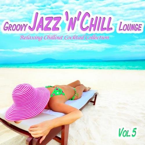 VA-Groovy Jazz 'n' Chill Lounge Vol.5 (Relaxing Chillout Cocktail Selection) (2013)