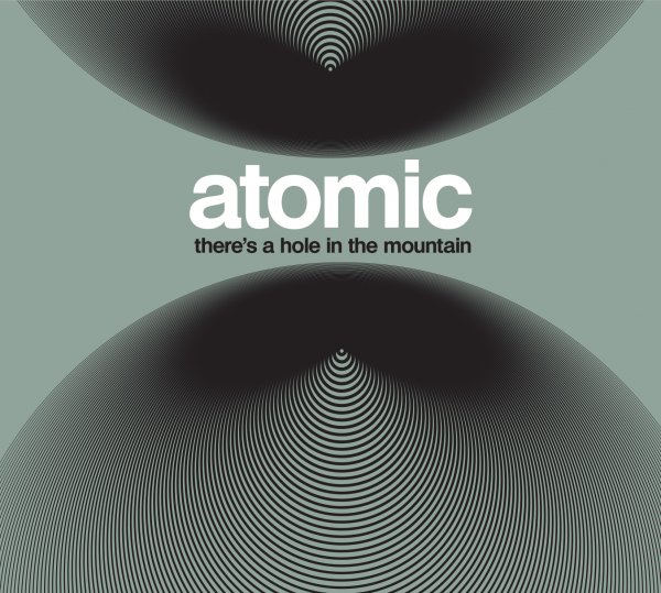 Atomic - There's a Hole in the Mountain (2013)