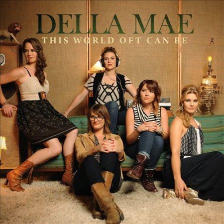 Della Mae - This World Oft Can Be (2013)