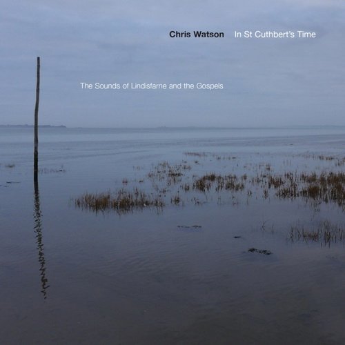 Chris Watson - In St Cuthbert's Time (2013)