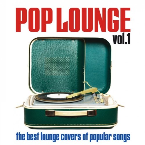 VA - Pop Lounge, Vol. 1 (The Best Lounge Covers of Popular Songs)(2013)