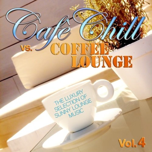 VA - Cafe Chill Vs. Coffee Lounge, Vol. 4 (The Luxury Selection of Sunny Lounge Music)(2013)