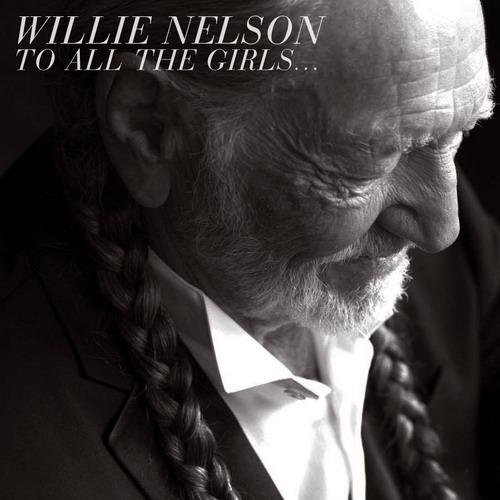 Willie Nelson - To All The Girls... (2013)