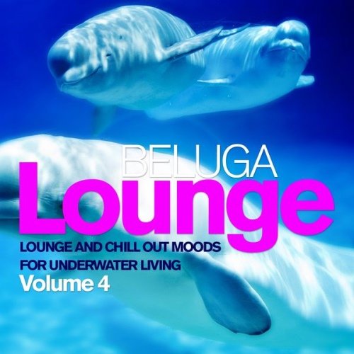 VA - Beluga Lounge Vol. 4 (Lounge and Chill Out Moods for Underwater Living)(2013)