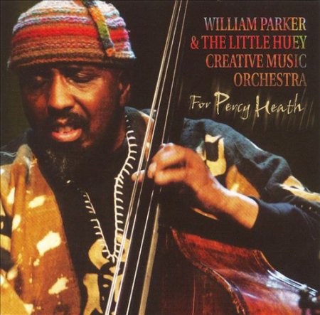 William Parker & the Little Huey Creative Music Orchestra - For Percy Heath (2006)