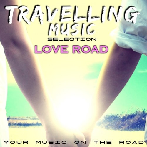 VA - Travelling Music Selection: Love Road (Your Music On the Road)(2014)