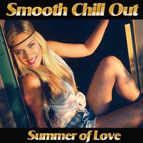 VA-Smooth Chill Out Summer of Love (Golden Sunset Downbeat Lounge Feelings for Perfect Relaxation) (2014)