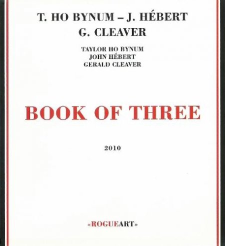 Taylor Ho Bynum, John H&#233;bert, Gerald Cleaver - Book of Three (2010)