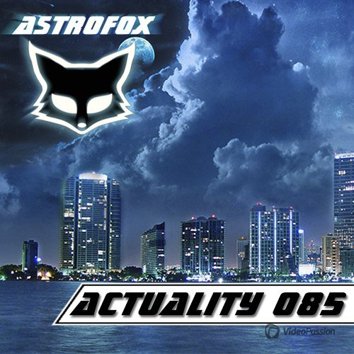 AstroFox - Actuality 085 / Top Electro House (2014)