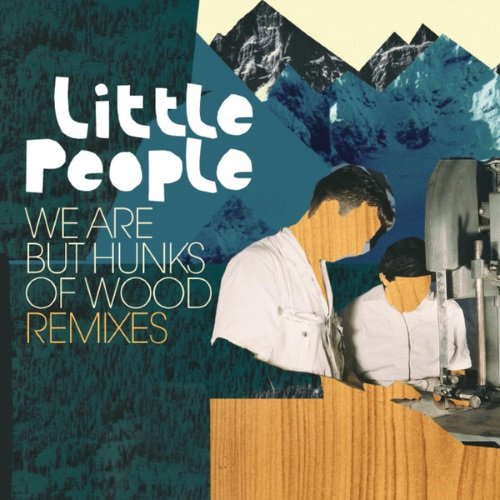 Little People - We Are but Hunks of Wood Remixes (2014)