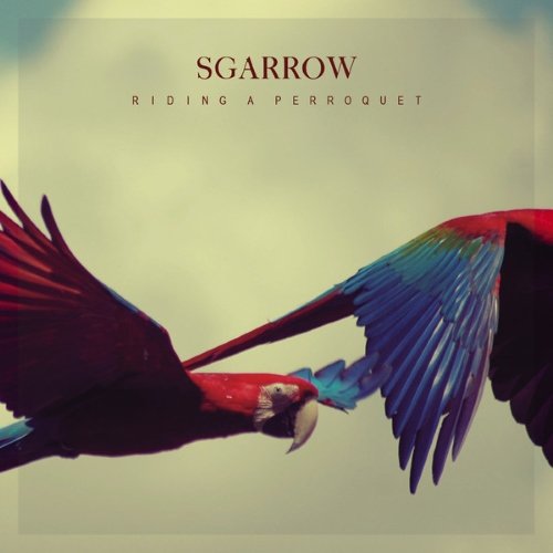 Sgarrow – Riding a Perroquet (2014)