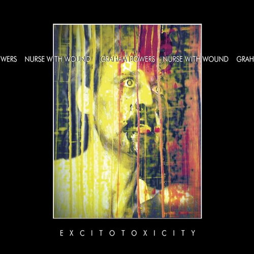 Nurse with Wound & Graham Bowers - Excitotoxicity (2014)