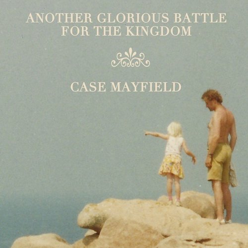 Case Mayfield - Another Glorious Battle For The Kingdom (2014)