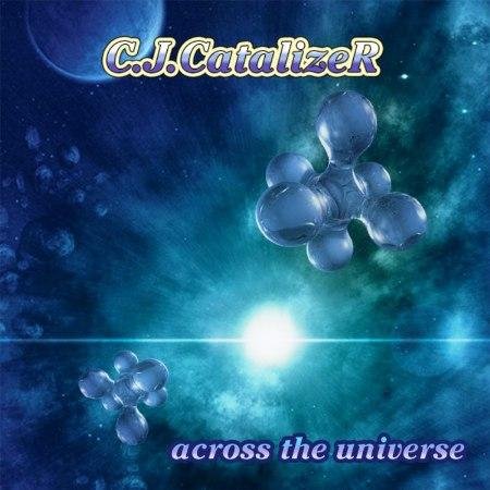 C.J. Catalizer - Across The Universe (2006)