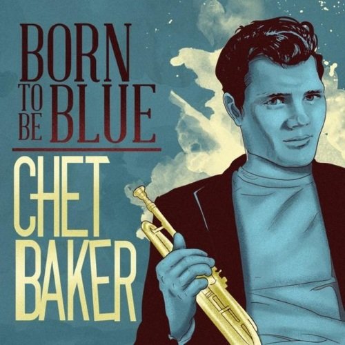 Chet Baker – Born to Be Blue (2014)