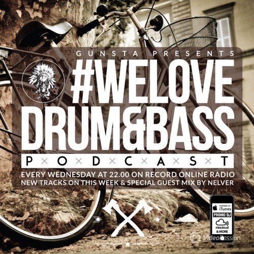 Gunsta Presents #WeLoveDrum&Bass Podcast & Nelver Special Guest Mix (2014)