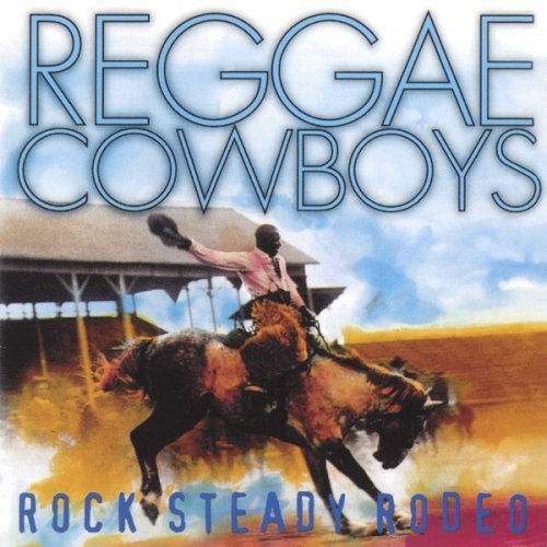 Reggae Cowboys - Rock Steady Rodeo (1999)