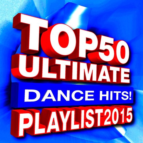 VA-Top 50 Ultimate Dance Hits! Playlist 2015 (2015)