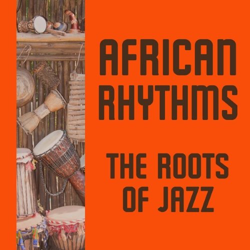 VA - African Rhythms The Roots of Jazz (2014)