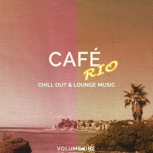 VA - Cafe Rio Vol 1 (Chill Out & Lounge Music)(2015)