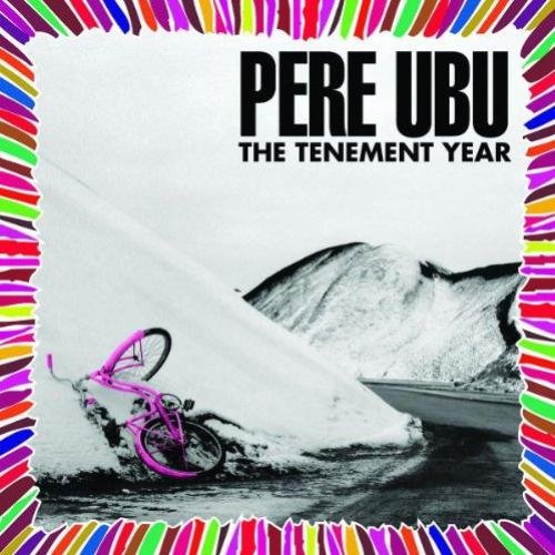 Pere Ubu - The Tenement Year [Remastered & Expanded] (2007)