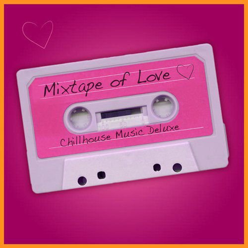 VA - Mixtape of Love Chillhouse Music Deluxe (2015)