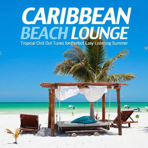 VA - Caribbean Beach Lounge Tropical Chill Out Tunes for Perfect Easy Listening Summer (2015)