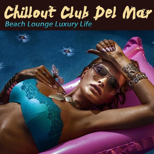 VA - Chillout Club Del Mar Beach Lounge Luxury Life (2015)