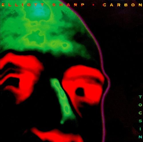 Elliott Sharp & Carbon - Tocsin (1991)
