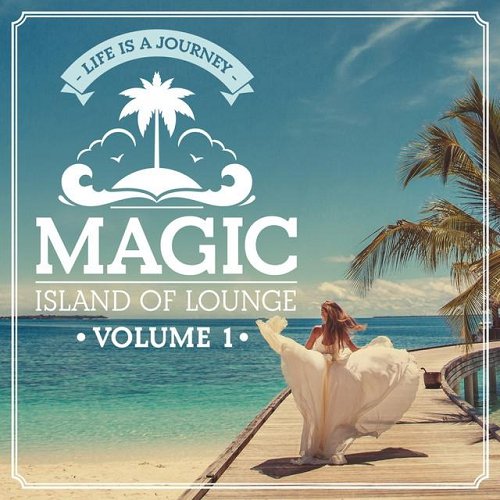 VA - Magic Island Of Lounge Vol 1 Life Is a Journey (2015)