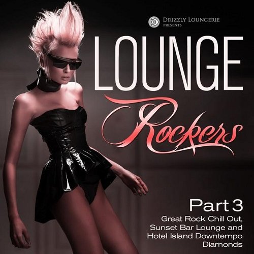 VA - Lounge Rockers Pt 3 Great Rock Chill out Sunset Bar Lounge and Hotel Island Downtempo Diamonds (2015)