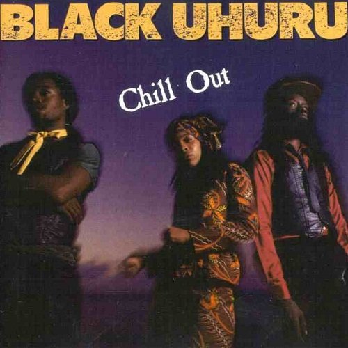 Black Uhuru - Chill Out (1982)