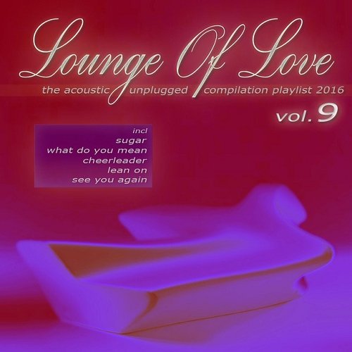 VA - Lounge of Love Vol 9 The Acoustic Unplugged Compilation Playlist 2016 (2015)