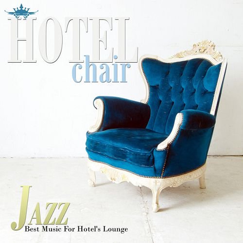 VA - Hotel Chair Jazz: Best Music For Hotels Lounge (2016)