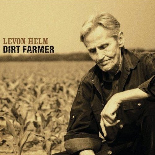 Levon Helm - Dirt Farmer (2007)