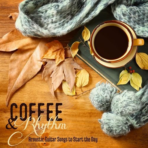 VA - Coffee and Rhythm: Acoustic Guitar Songs to Start the Day (2016)